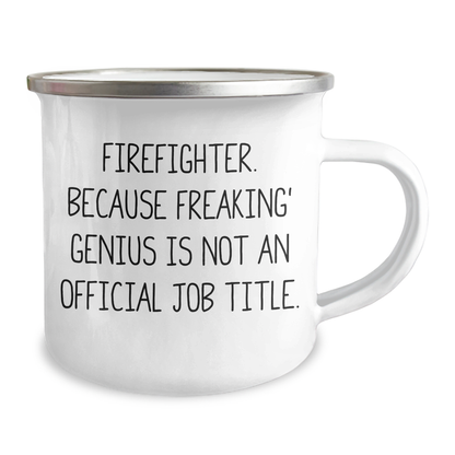 Funny Firefighter Gifts from Family to Firefighter, Camping Mug for Graduation, 'Firefighter. Because Freaking' genius Is Not An Official Job Title.' Quote - Image 2