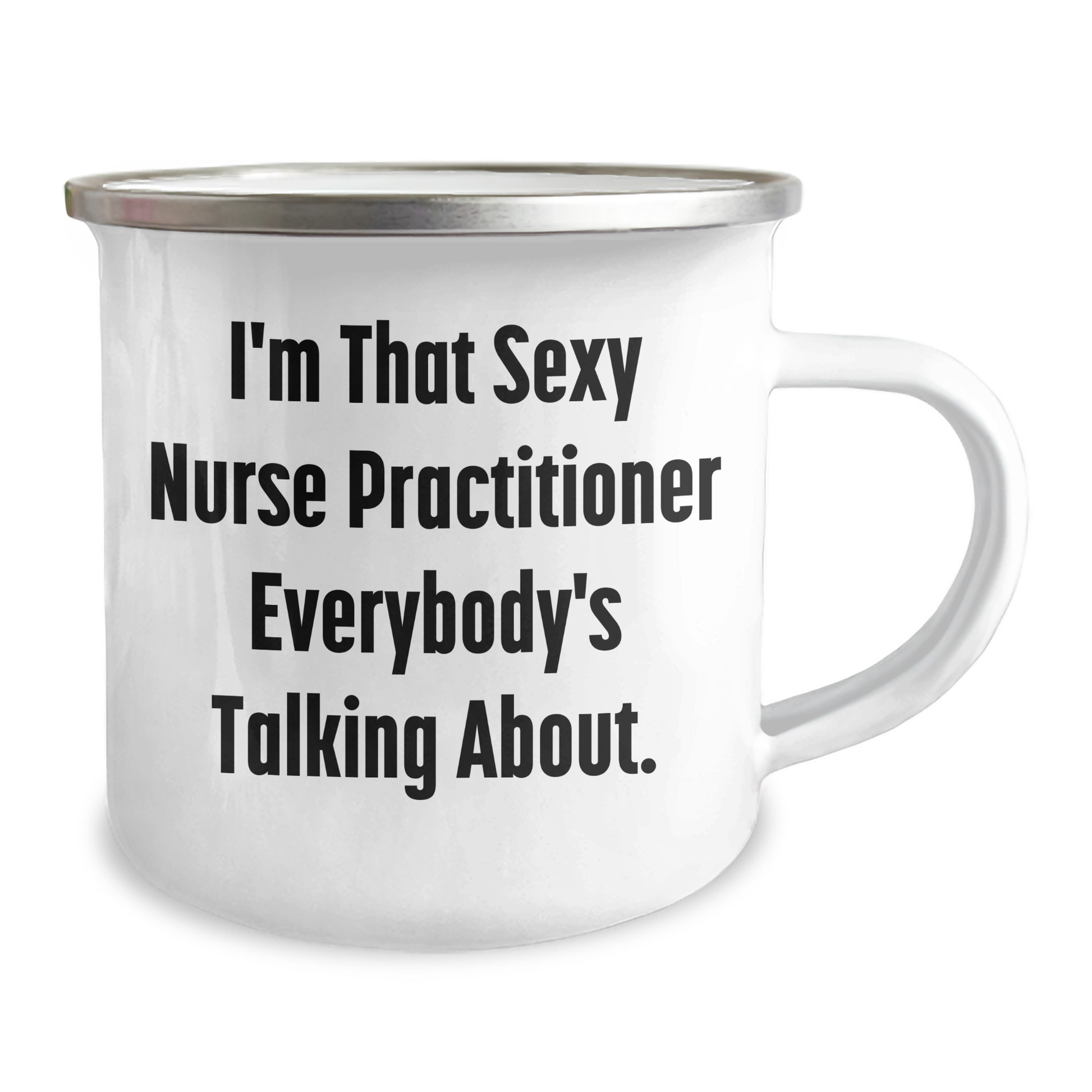 Funny Nurse Practitioner Gifts from Friends for Mother's Day Camping Mug, I'm That Sexy Nurse Practitioner Everybody's Talking About. - Image 2