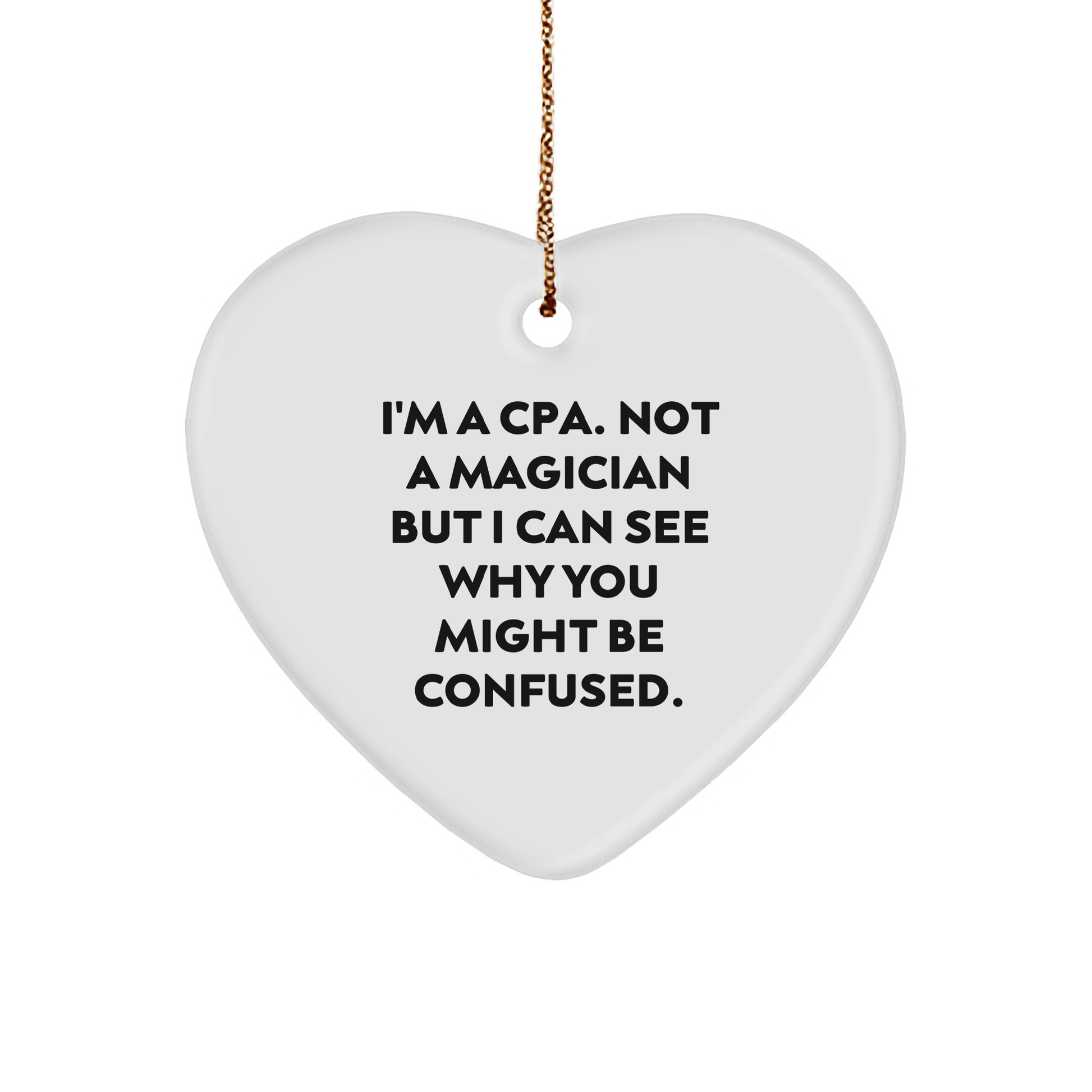 CPA Gifts from Friends, Gifts for CPAs - Funny Heart Ornament, I'm a CPA, Not a Magician, But... - Christmas Unique