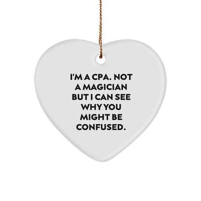 CPA Gifts from Friends, Gifts for CPAs - Funny Heart Ornament, I'm a CPA, Not a Magician, But... - Christmas Unique