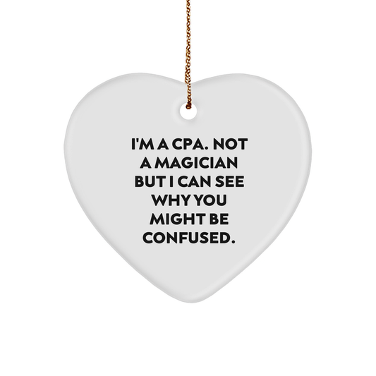 CPA Gifts from Friends, Gifts for CPAs - Funny Heart Ornament, I'm a CPA, Not a Magician, But... - Christmas Unique