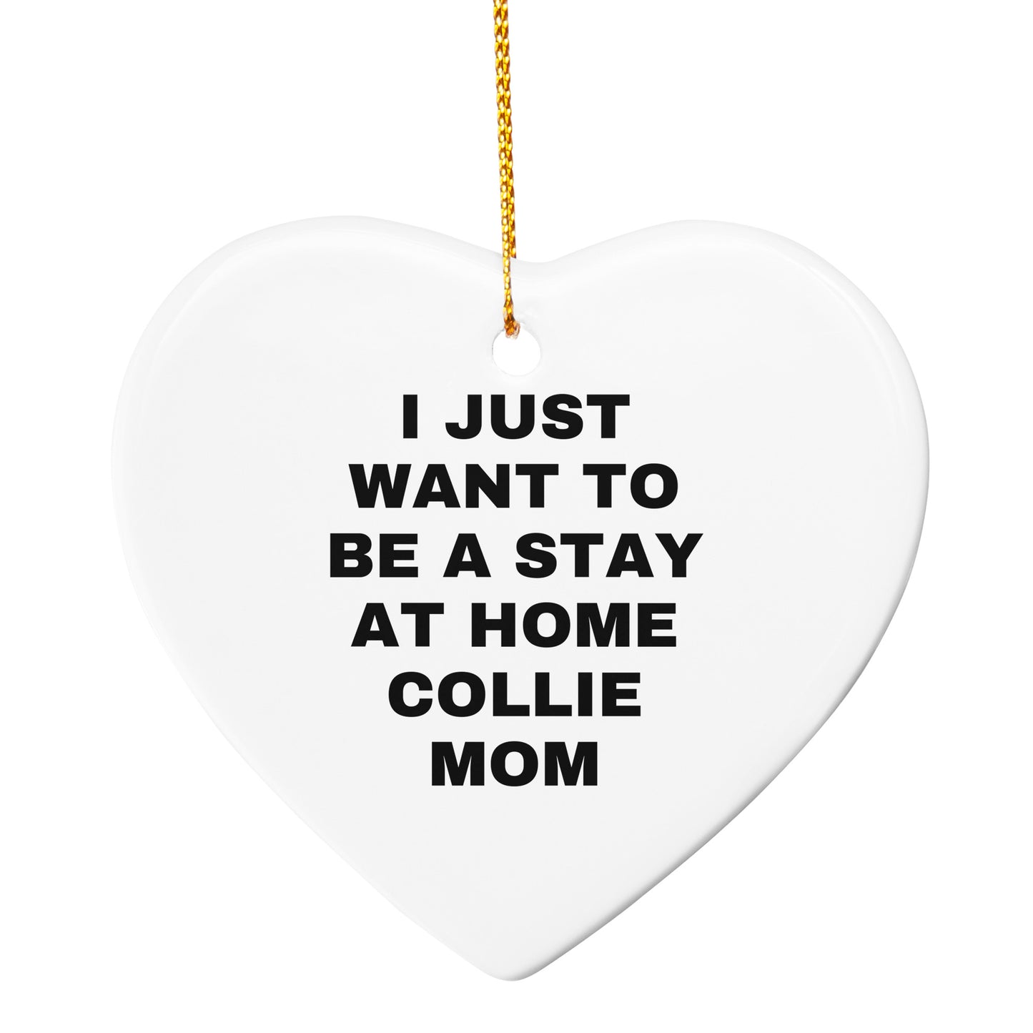 Collie Dog Lovers Christmas Ornament - I Just Want To Be A Stay At Home Collie Mom, Unique Gifts