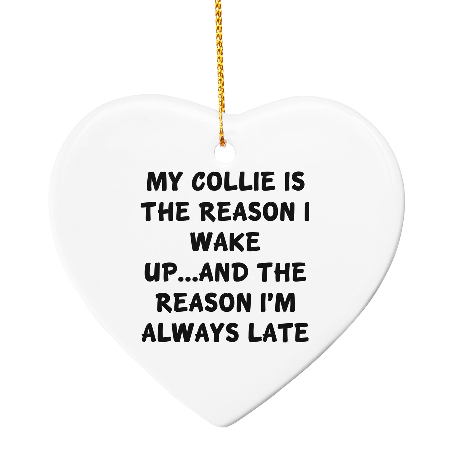 Collie Dog Lovers' Christmas Circle Ornament - My Collie Is The Reason I Wake Up...and The Reason I'm Always Late