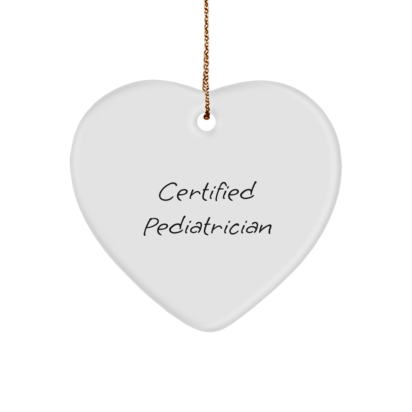 Certified Pediatrician's Heart Ornament for Pediatrician, Funny Quote, White, 2.75'' Tall, Christmas Unique Gifts