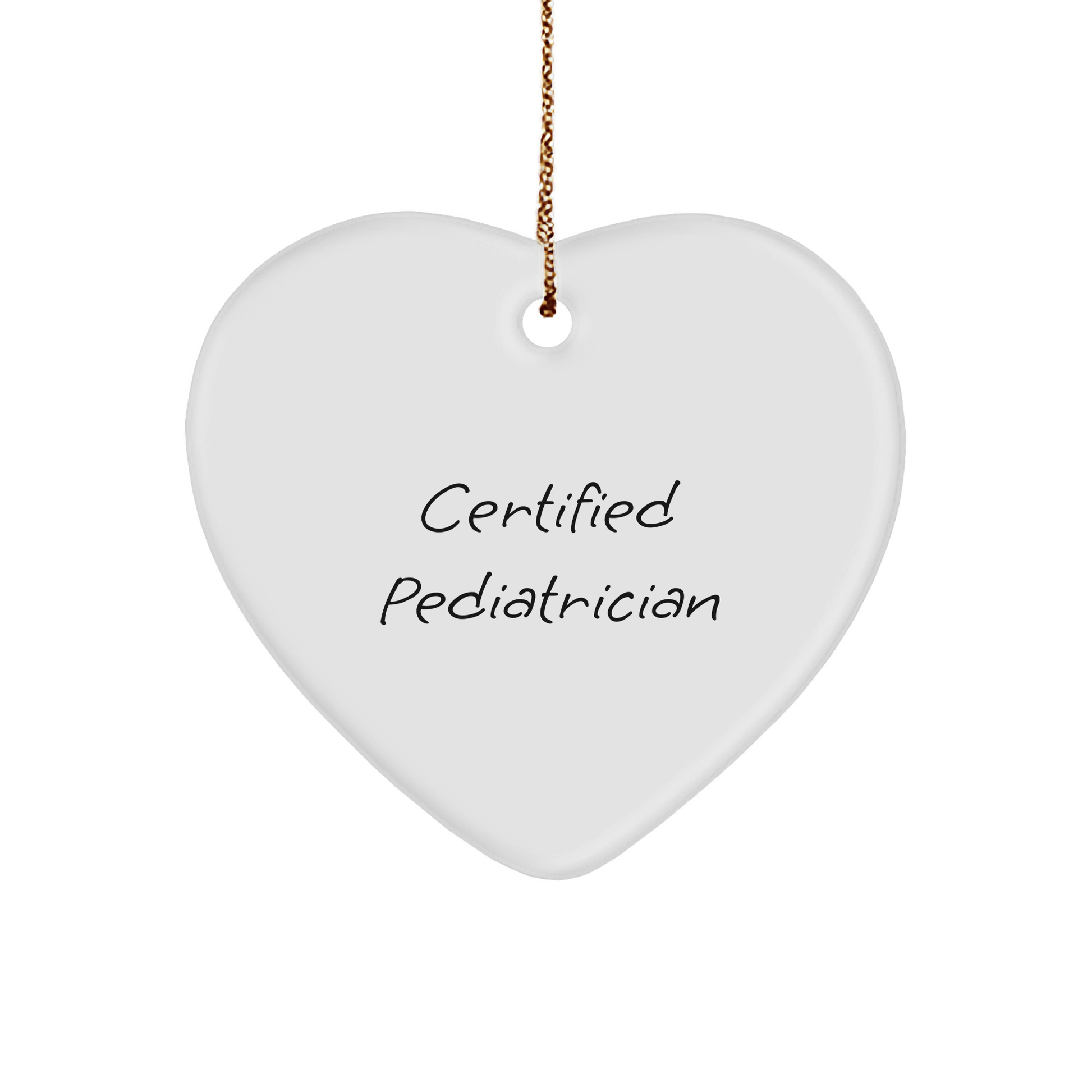 Certified Pediatrician's Heart Ornament for Pediatrician, Funny Quote, White, 2.75'' Tall, Christmas Unique Gifts