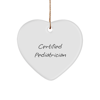 Certified Pediatrician's Heart Ornament for Pediatrician, Funny Quote, White, 2.75'' Tall, Christmas Unique Gifts