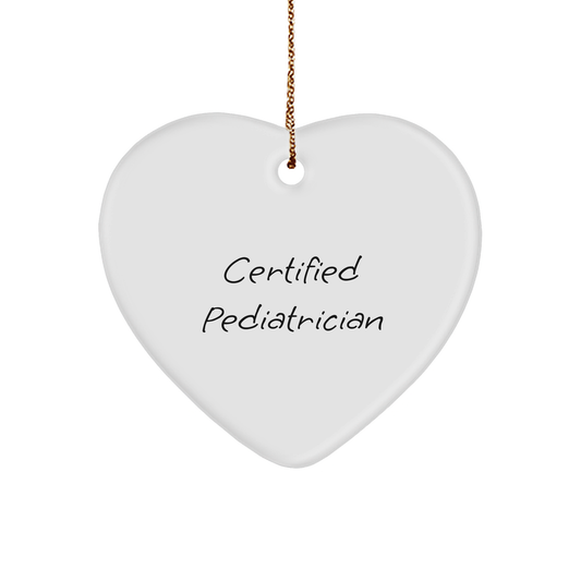 Certified Pediatrician's Heart Ornament for Pediatrician, Funny Quote, White, 2.75'' Tall, Christmas Unique Gifts