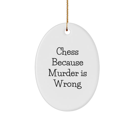 Chess Lovers' Humorous Gift, Oval Ornament, 'Chess Because Murder Is Wrong', Christmas Unique Gifts for Men, Women, Family, Friends and Coworkers