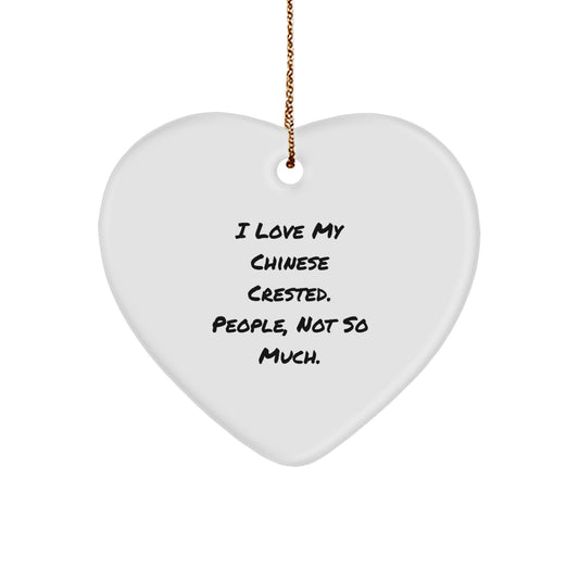 Chinese Crested Dog Lovers' Heart Ornament, I Love My Chinese Crested. People, Not So Much. Gifts from Friends and Family for Christmas