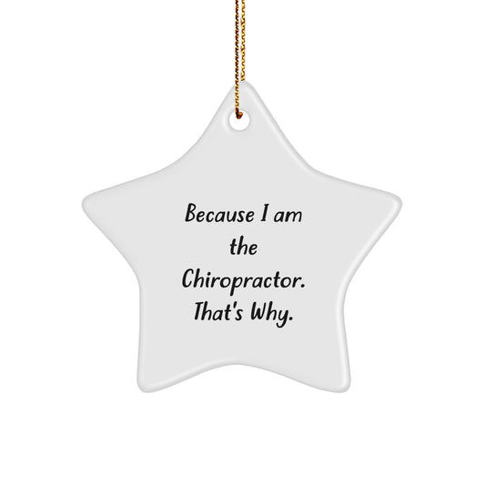 Chiropractor Gifts from - Star Ornament Because I Am The Chiropractor. That's Why. - Christmas Unique Gifts for Chiropractors