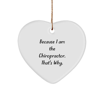 Chiropractor Heart Ornament Gifts from Men to Chiropractor Friends and Family - Because I Am The Chiropractor. That's Why. - Christmas Unique