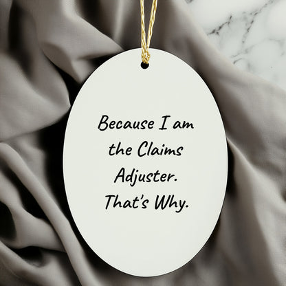Claims Adjuster Gifts, Funny Oval Ornament Because I Am The Claims Adjuster That's Why, Christmas Unique Gifts for Men or Women