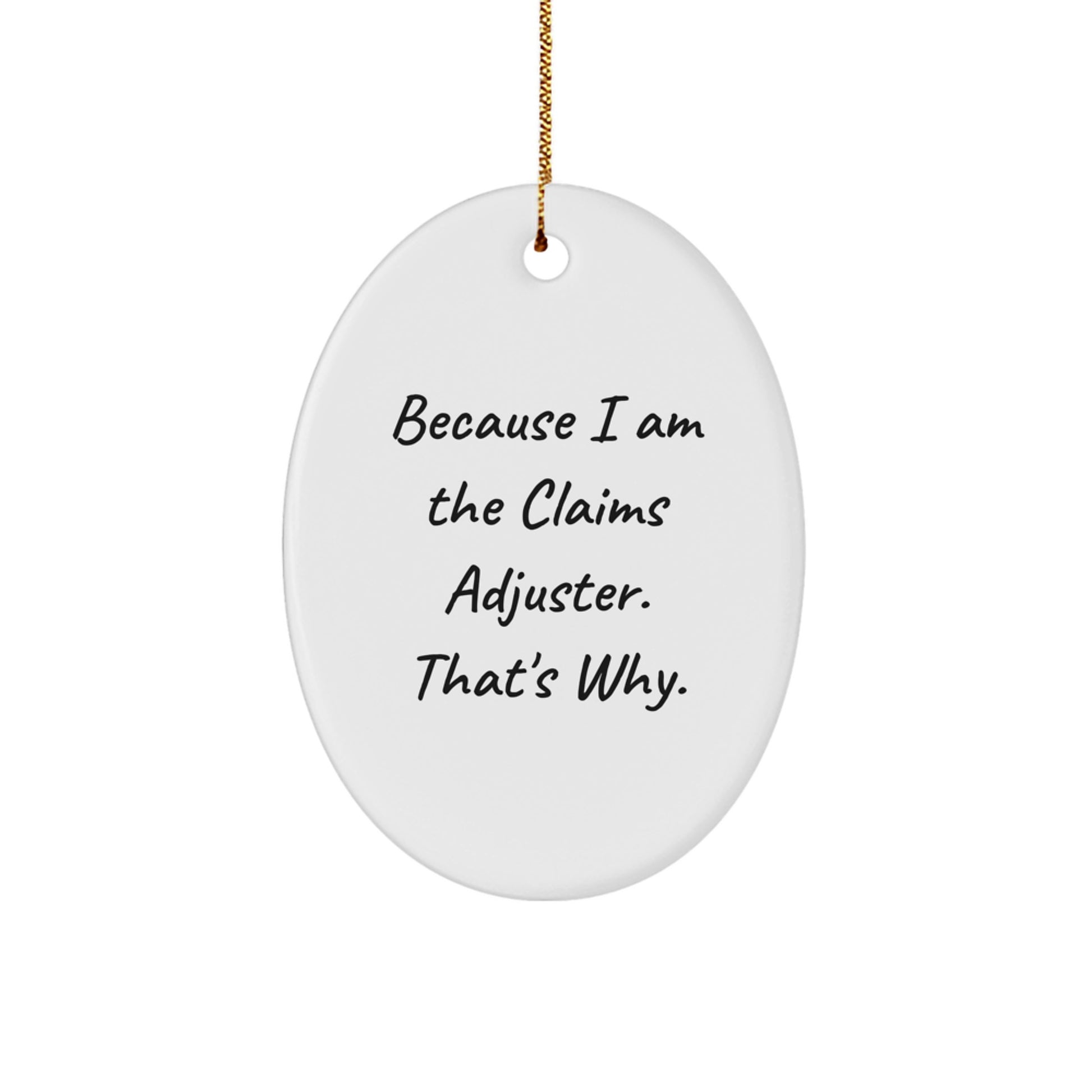 Claims Adjuster Gifts, Funny Oval Ornament Because I Am The Claims Adjuster That's Why, Christmas Unique Gifts for Men or Women