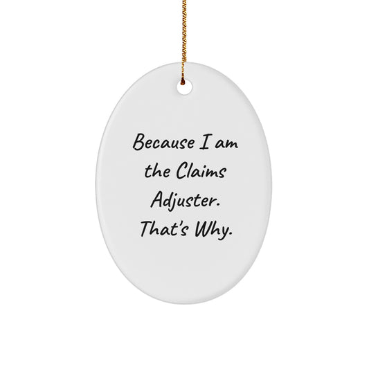 Claims Adjuster Gifts, Funny Oval Ornament Because I Am The Claims Adjuster That's Why, Christmas Unique Gifts for Men or Women
