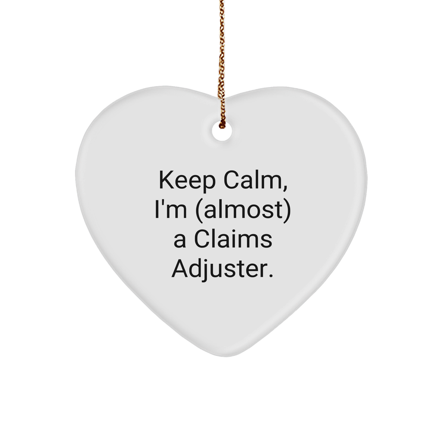 Claims Adjuster Heart Ornament, Funny Quote Keep Calm I'm Almost a Claims Adjuster