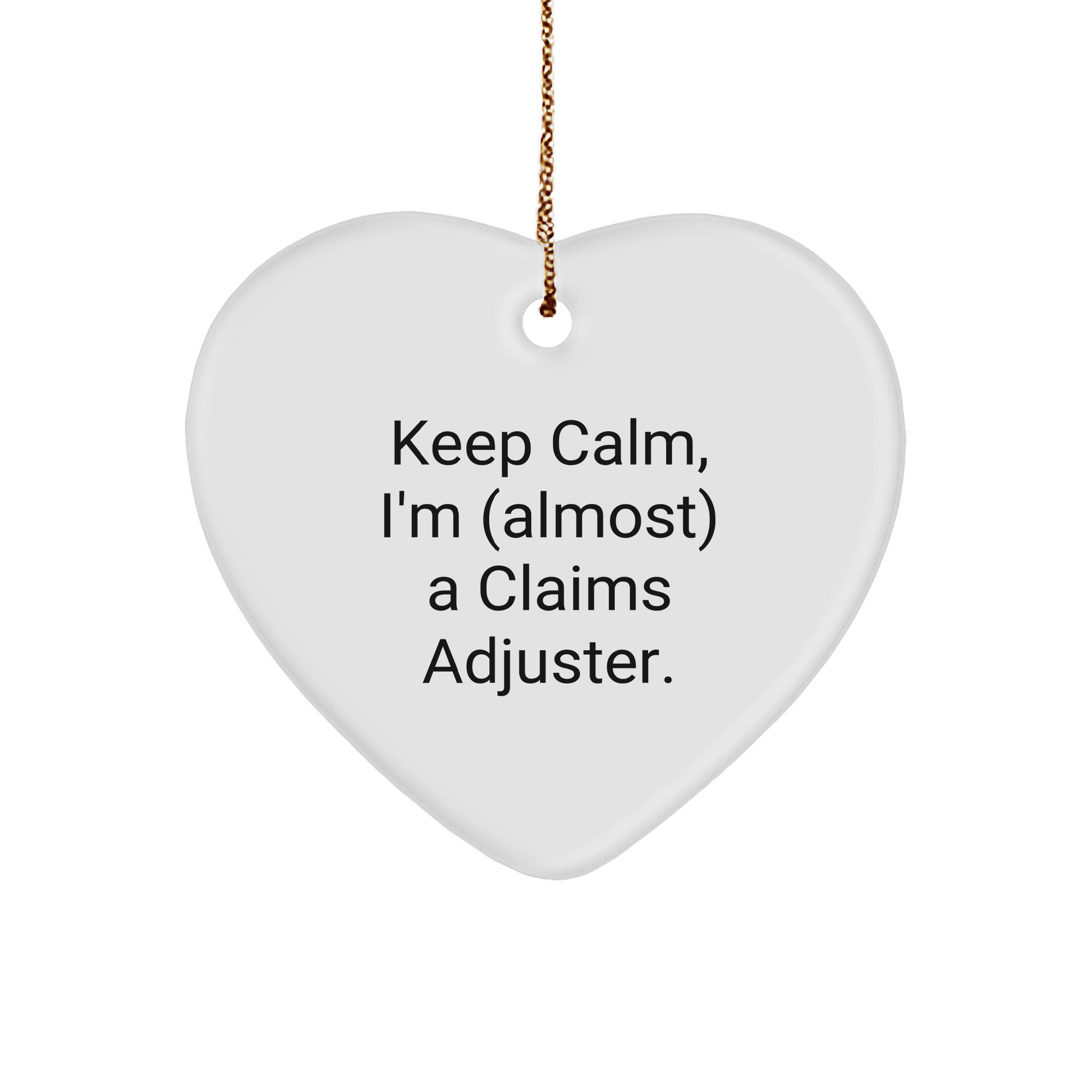 Claims Adjuster Heart Ornament, Funny Quote Keep Calm I'm Almost a Claims Adjuster