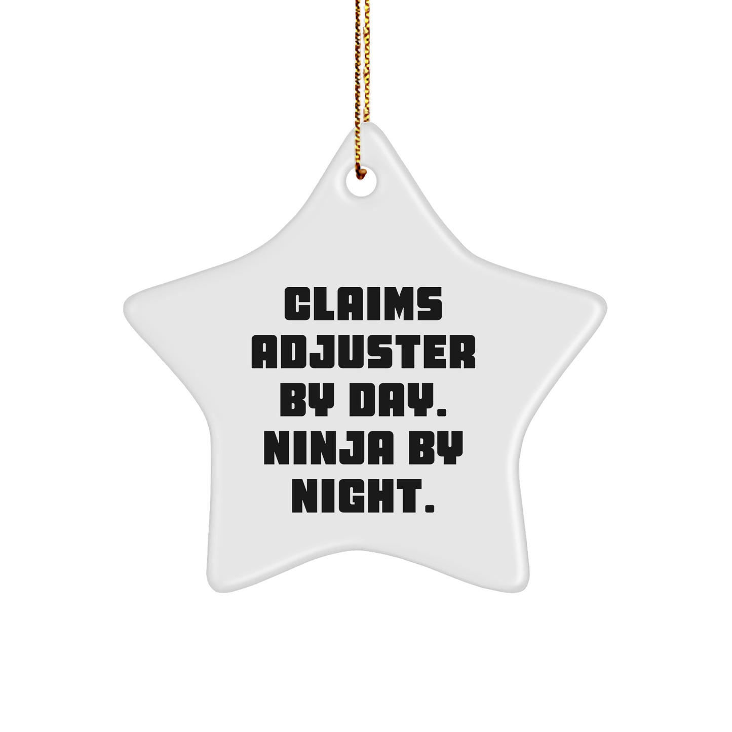 Claims Adjuster Star Ornament, Funny Quote Gifts from Men to Friends - 'Claims Adjuster By Day. Ninja By Night.'