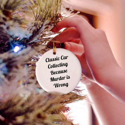 Classic Car Collecting Gifts for Men, Circle Ornament with Funny Quote, 'Classic Car Collecting Because Murder Is Wrong', Christmas Unique Gifts from Friends