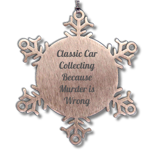 Classic Car Collecting Gifts from Friends - Snowflake Ornament with Funny Quote - Christmas Unique Gifts for Classic Car Enthusiasts