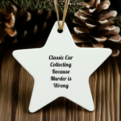 Classic Car Collecting Gifts from Men, Women, or Friends - 'Classic Car Collecting Because Murder Is Wrong' Star Ornament for Classic Car Collecting Enthusiasts, Christmas Unique Gifts