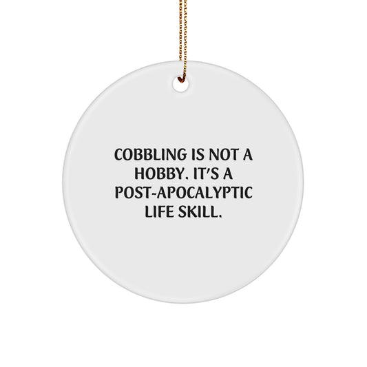 Cobbling - Funny White Circle Ornament, 'Cobbling Is Not A Hobby. It's A Post-apocalyptic Life Skill.' Birthday Christmas Gifts
