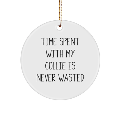 Collie Dog Quotes Gifts from Friends for Women Christmas Circle Ornament, 'Time Spent With My Collie Is Never Wasted', Inspirational, Funny, Cute, Gifts for Collie Dog Lovers