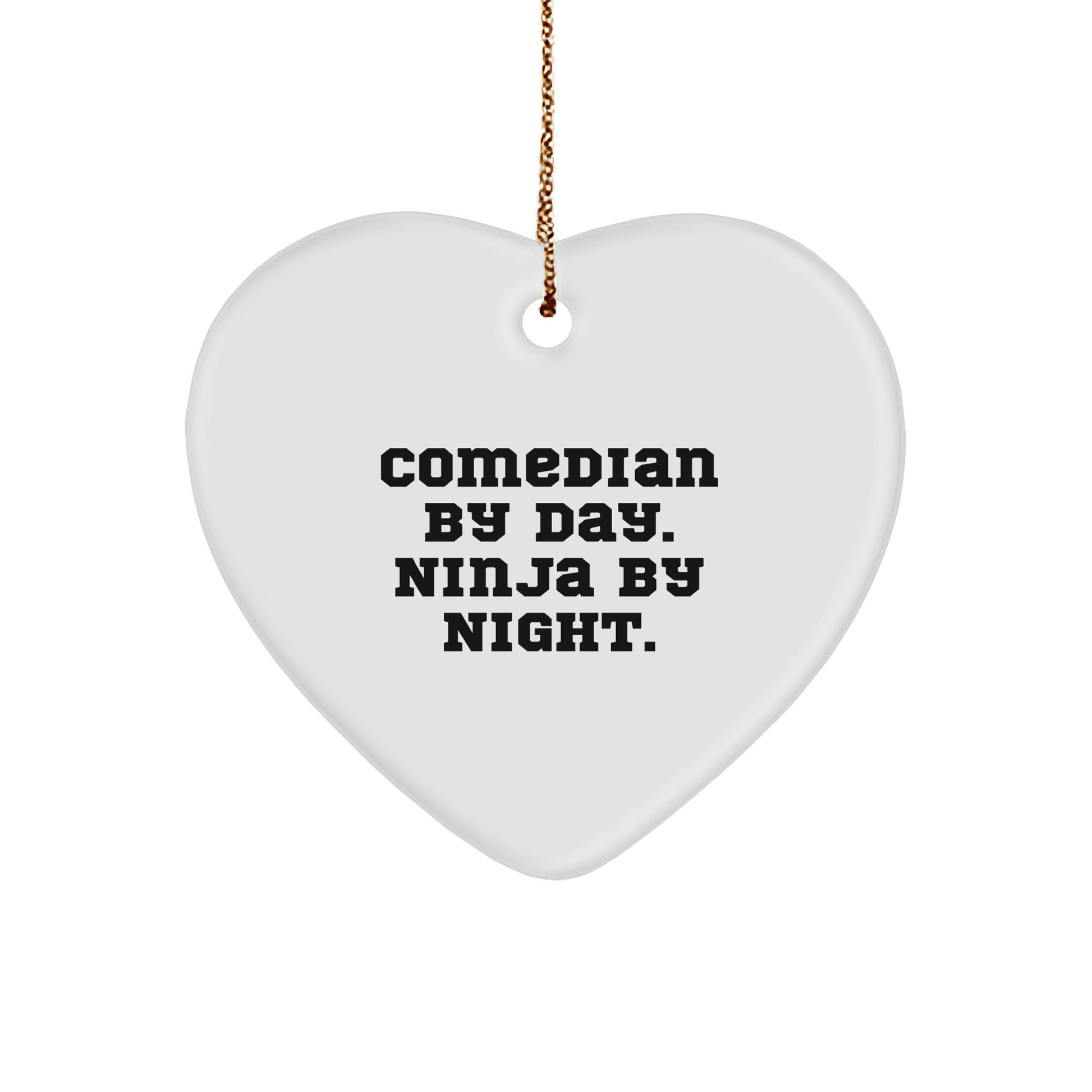 Comedian Heart Ornament -Funny Quote Comedian By Day. Ninja By Night., Christmas Unique Gifts