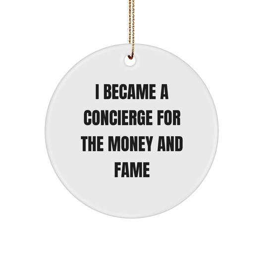 Concierge Gifts for Friends from Concierge with Quote 'I Became A Concierge For The Money And Fame' Circle Ornament, White, 2.75''