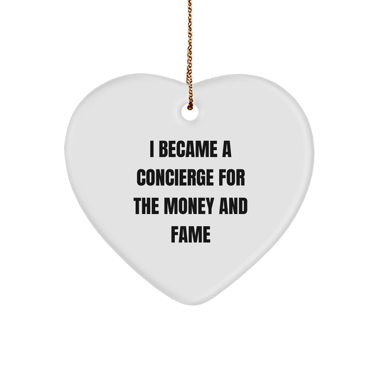 Concierge Heart Ornament Funny Quote 'I Became A Concierge For The Money And Fame' Christmas Gifts