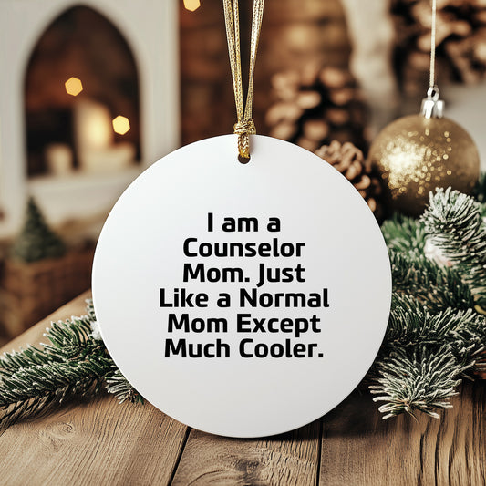 Counselor Mom Gifts from Friends - I Am A Counselor Mom. Just Like A Normal Mom Except Much Cooler. - Circle Ornament for Christmas