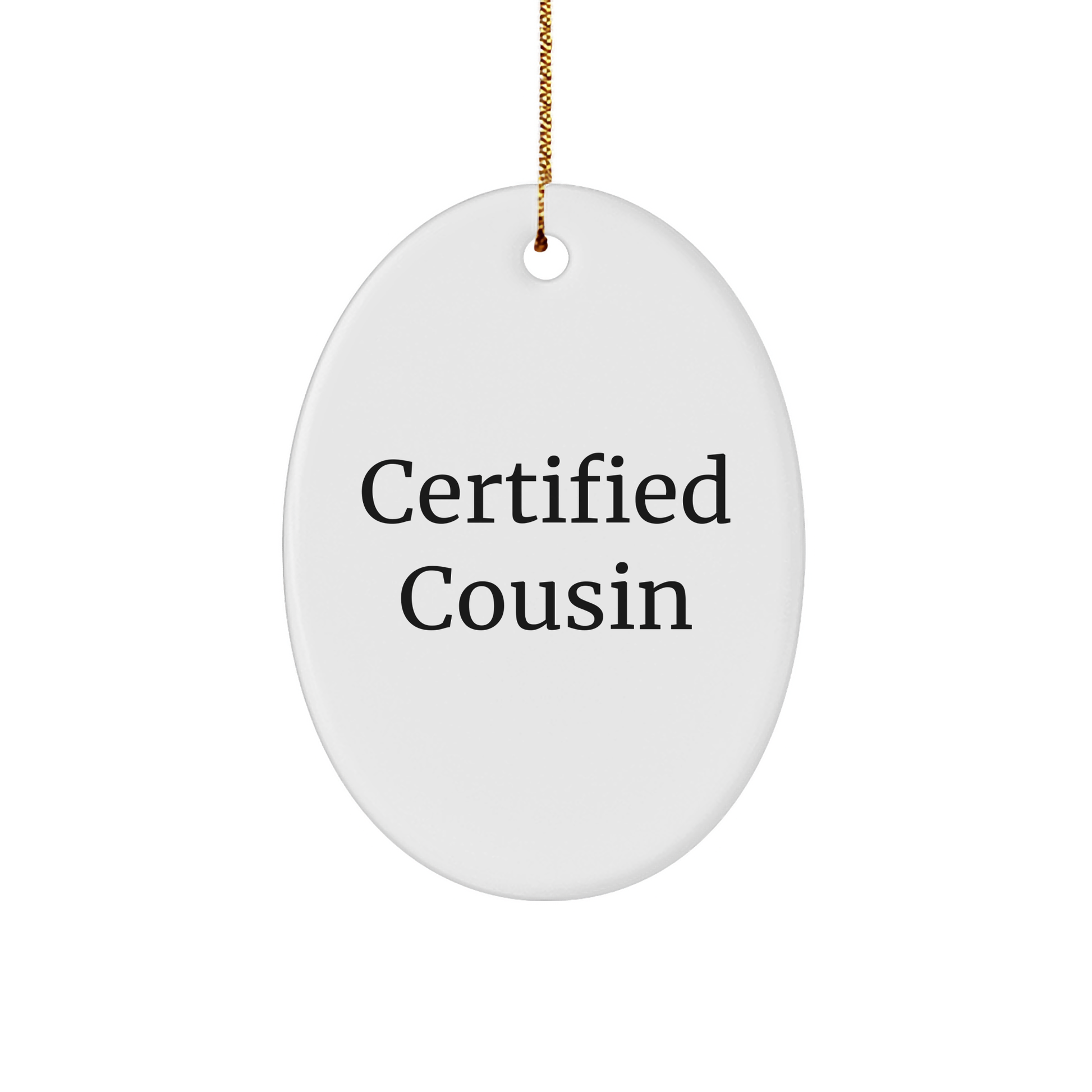 Cousin Christmas Oval Ornament Gifts from Family, Funny Certified Cousin Quote, Unique Oval Shape