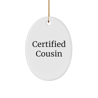 Cousin Christmas Oval Ornament Gifts from Family, Funny Certified Cousin Quote, Unique Oval Shape