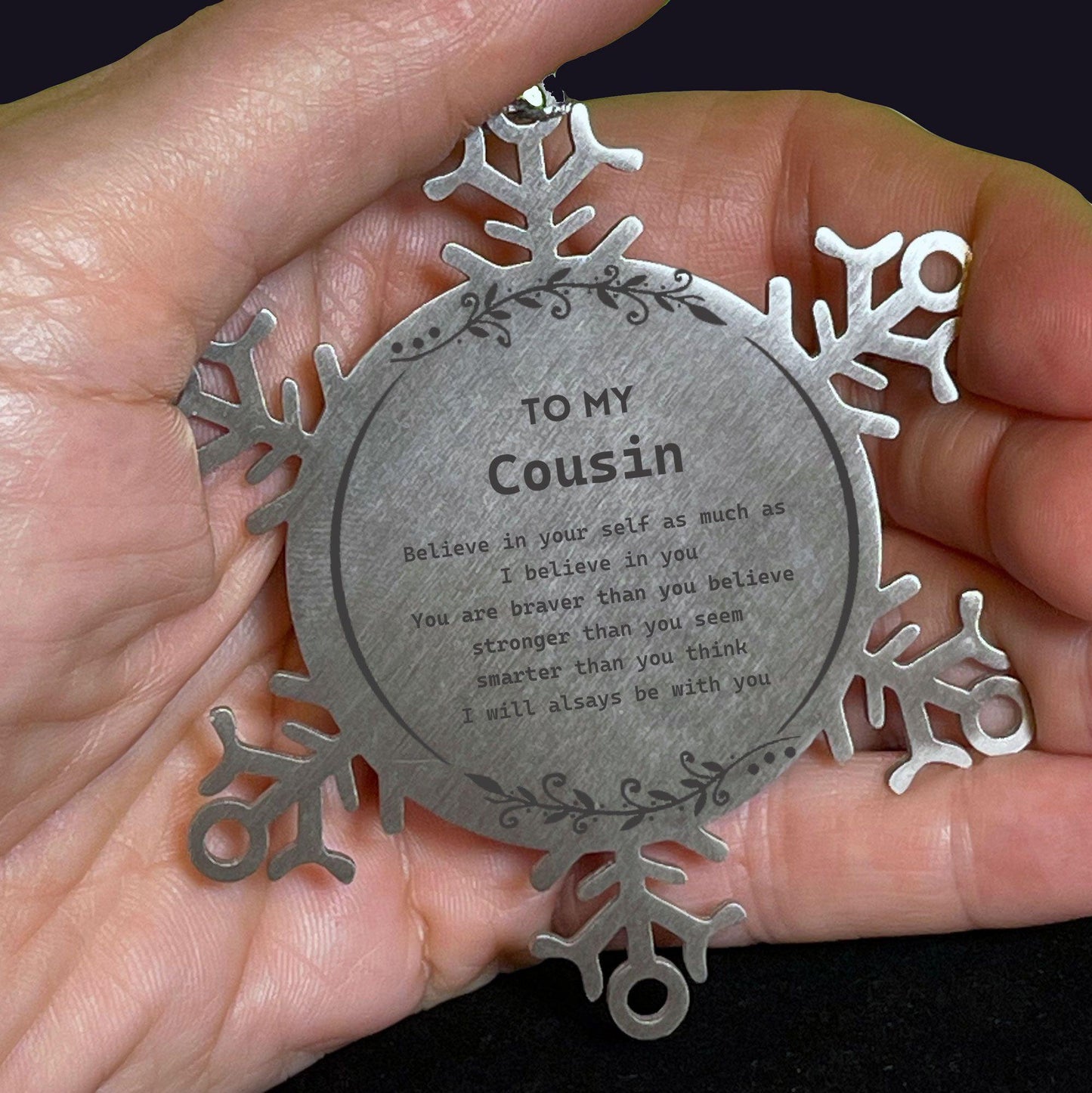 Cousin Snowflake Ornament Gifts, To My Cousin You are braver than you believe, stronger than you seem, Inspirational Gifts For Cousin Ornament, Birthday, Christmas Gifts For Cousin Men Women