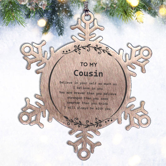 Cousin Snowflake Ornament Gifts, To My Cousin You are braver than you believe, stronger than you seem, Inspirational Gifts For Cousin Ornament, Birthday, Christmas Gifts For Cousin Men Women