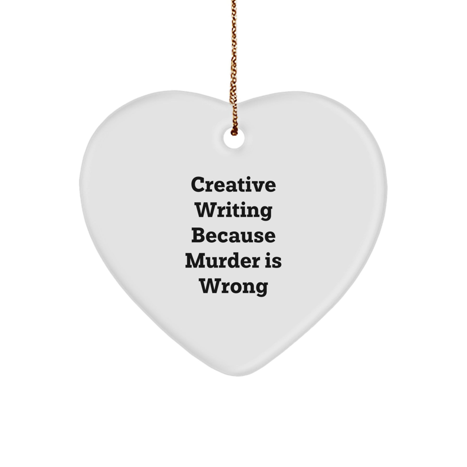 Creative Writing Gifts from Friends, 'Creative Writing Because Murder Is Wrong' Heart Ornament for Christmas, Durable MDF Heart-Shaped Gift for Women, Men, Family, and Coworkers
