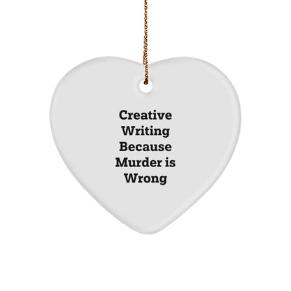 Creative Writing Gifts from Friends, 'Creative Writing Because Murder Is Wrong' Heart Ornament for Christmas, Durable MDF Heart-Shaped Gift for Women, Men, Family, and Coworkers