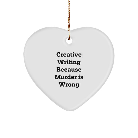 Creative Writing Gifts from Friends, 'Creative Writing Because Murder Is Wrong' Heart Ornament for Christmas, Durable MDF Heart-Shaped Gift for Women, Men, Family, and Coworkers