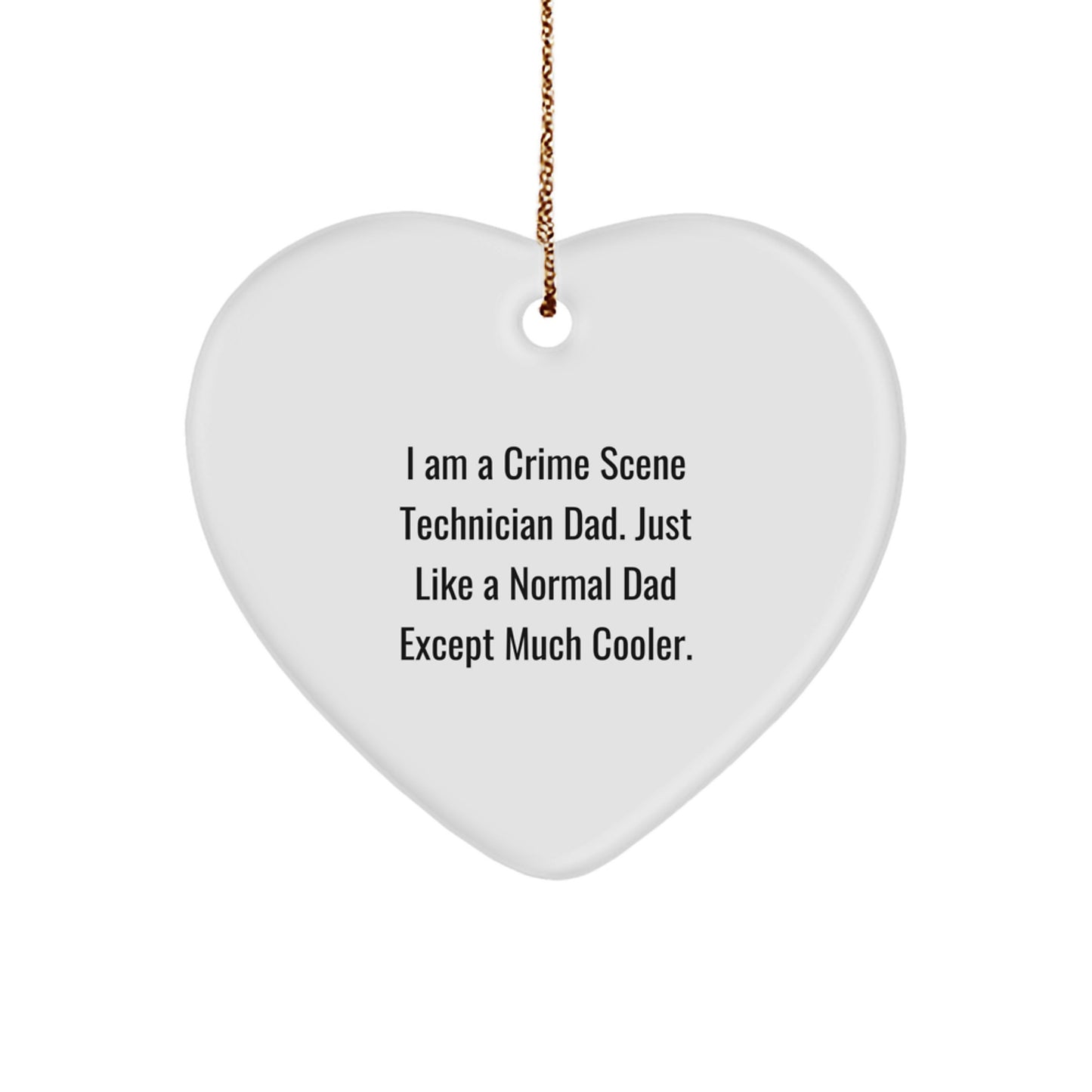 Crime Scene Technician Heart Ornament - Am A Crime Scene Technician Dad. Just Like A Normal Dad Except Much Cooler