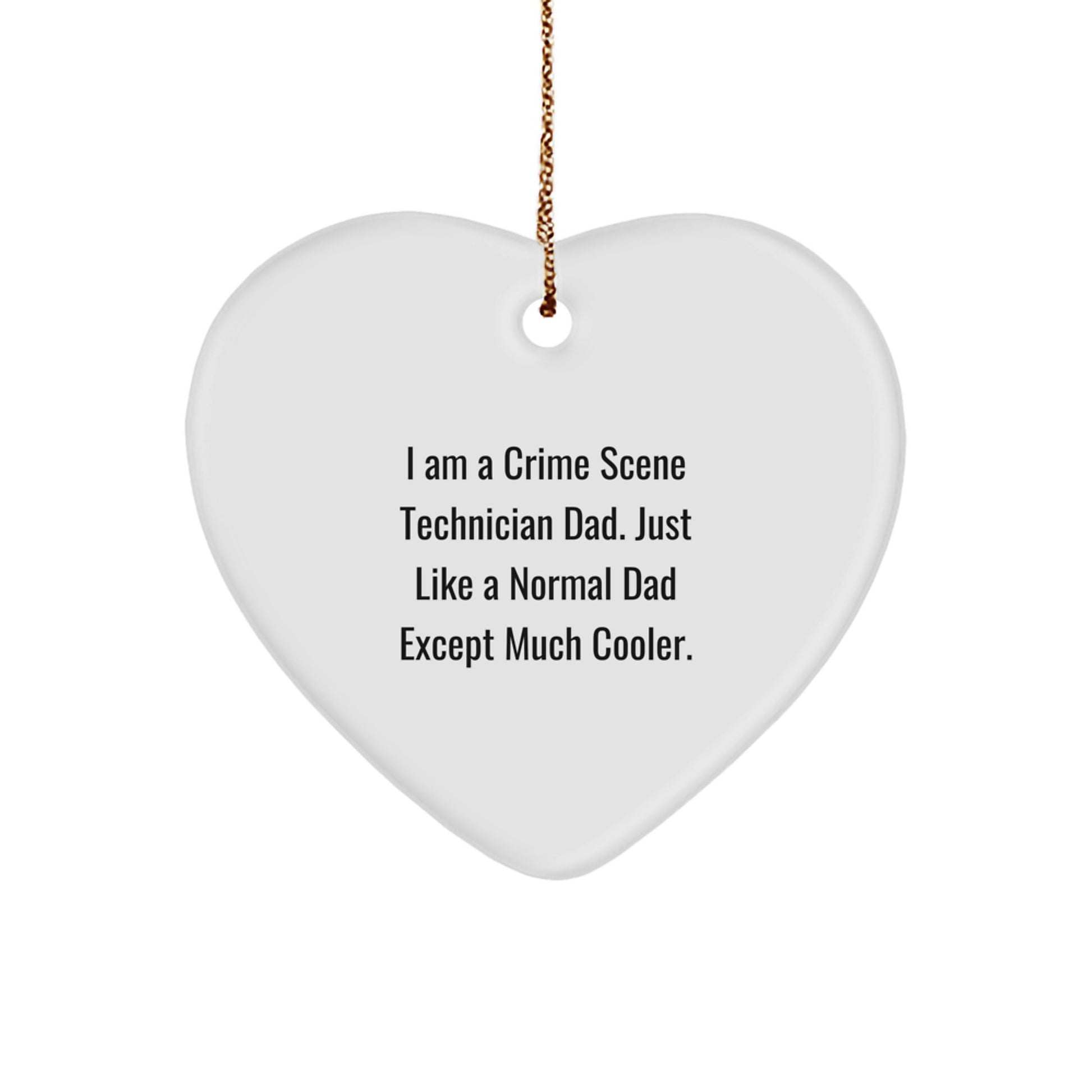 Crime Scene Technician Heart Ornament - Am A Crime Scene Technician Dad. Just Like A Normal Dad Except Much Cooler