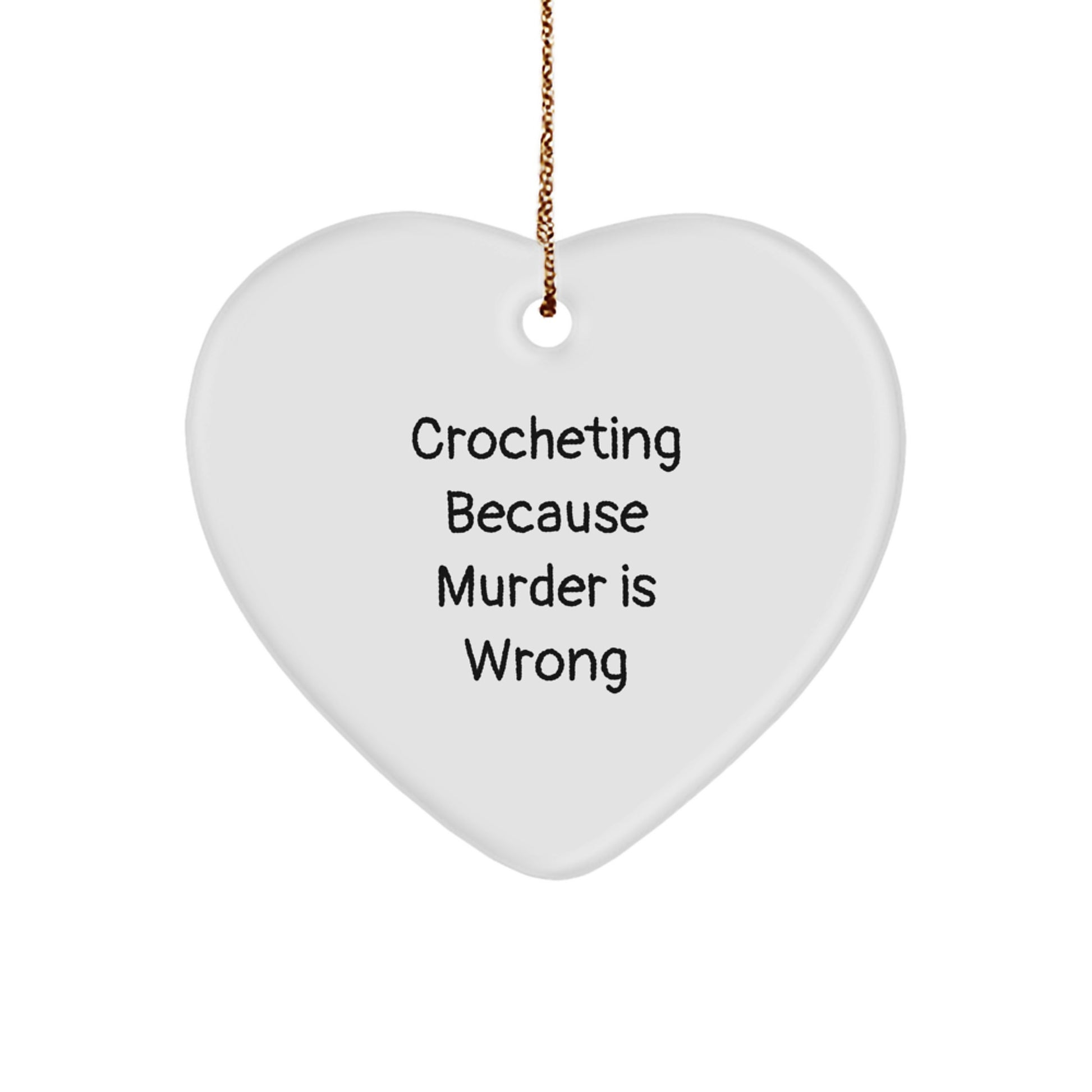Crocheting Gifts from Crocheting Enthusiasts, Funny Heart Ornament with 'Crocheting Because Murder Is Wrong' Quote for Christmas, Gifts for Crocheting Friends and Family