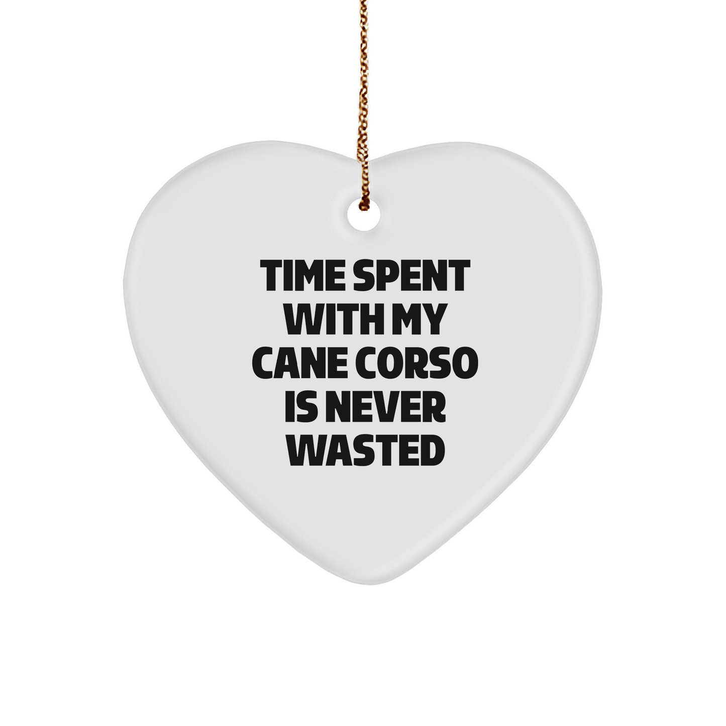 Cute Cane Corso Dog Heart Ornament Gifts from Friends for Christmas - 'Time Spent With My Cane Corso Is Never Wasted'