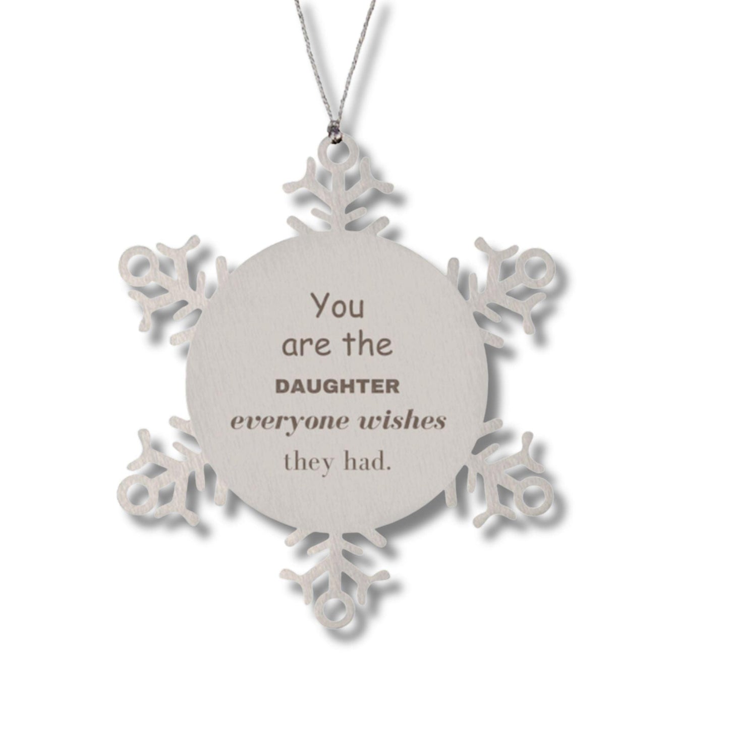 Daughter Snowflake Ornament, Everyone wishes they had, Inspirational Ornament For Daughter, Daughter Gifts, Birthday Christmas Unique Gifts For Daughter