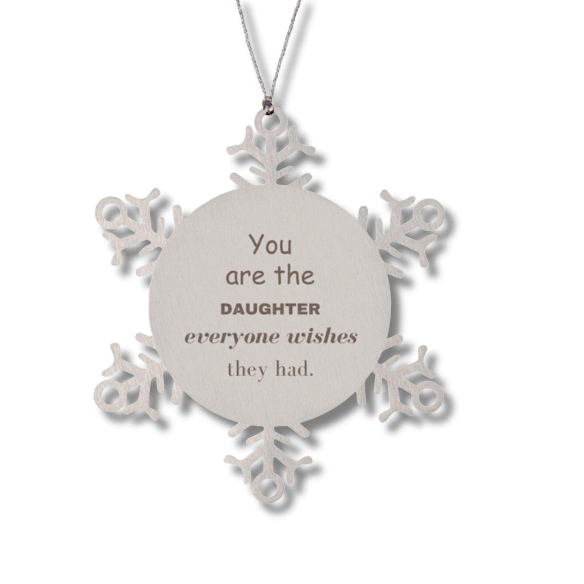 Daughter Snowflake Ornament, Everyone wishes they had, Inspirational Ornament For Daughter, Daughter Gifts, Birthday Christmas Unique Gifts For Daughter