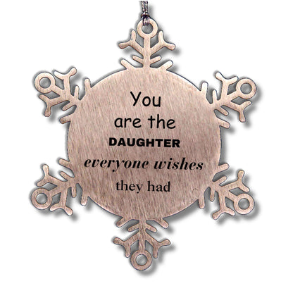 Daughter Snowflake Ornament, Everyone wishes they had, Inspirational Ornament For Daughter, Daughter Gifts, Birthday Christmas Unique Gifts For Daughter
