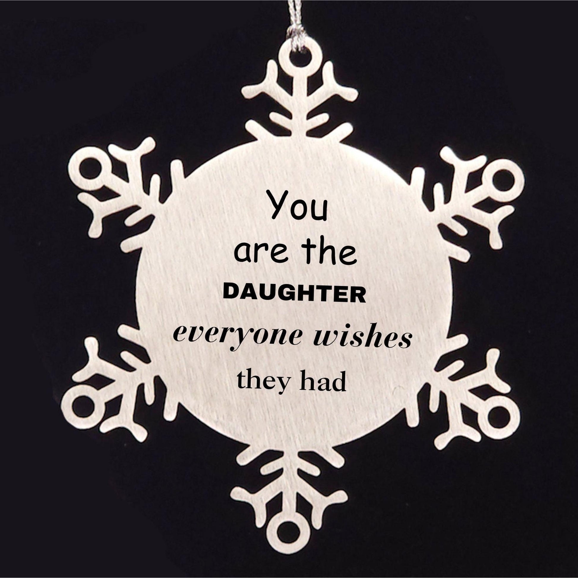 Daughter Snowflake Ornament, Everyone wishes they had, Inspirational Ornament For Daughter, Daughter Gifts, Birthday Christmas Unique Gifts For Daughter
