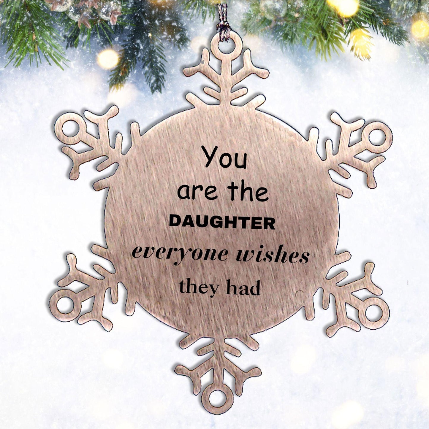 Daughter Snowflake Ornament, Everyone wishes they had, Inspirational Ornament For Daughter, Daughter Gifts, Birthday Christmas Unique Gifts For Daughter