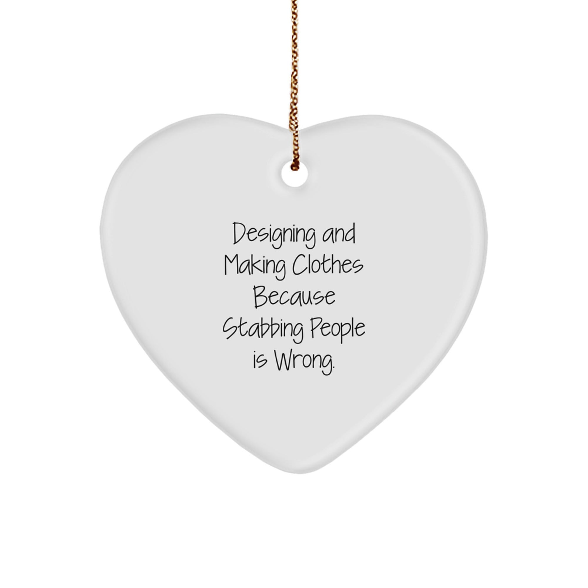 Designing and Making Clothes Gifts, Heart Ornament, Funny Quote, Christmas Unique Gifts from Friends and Family