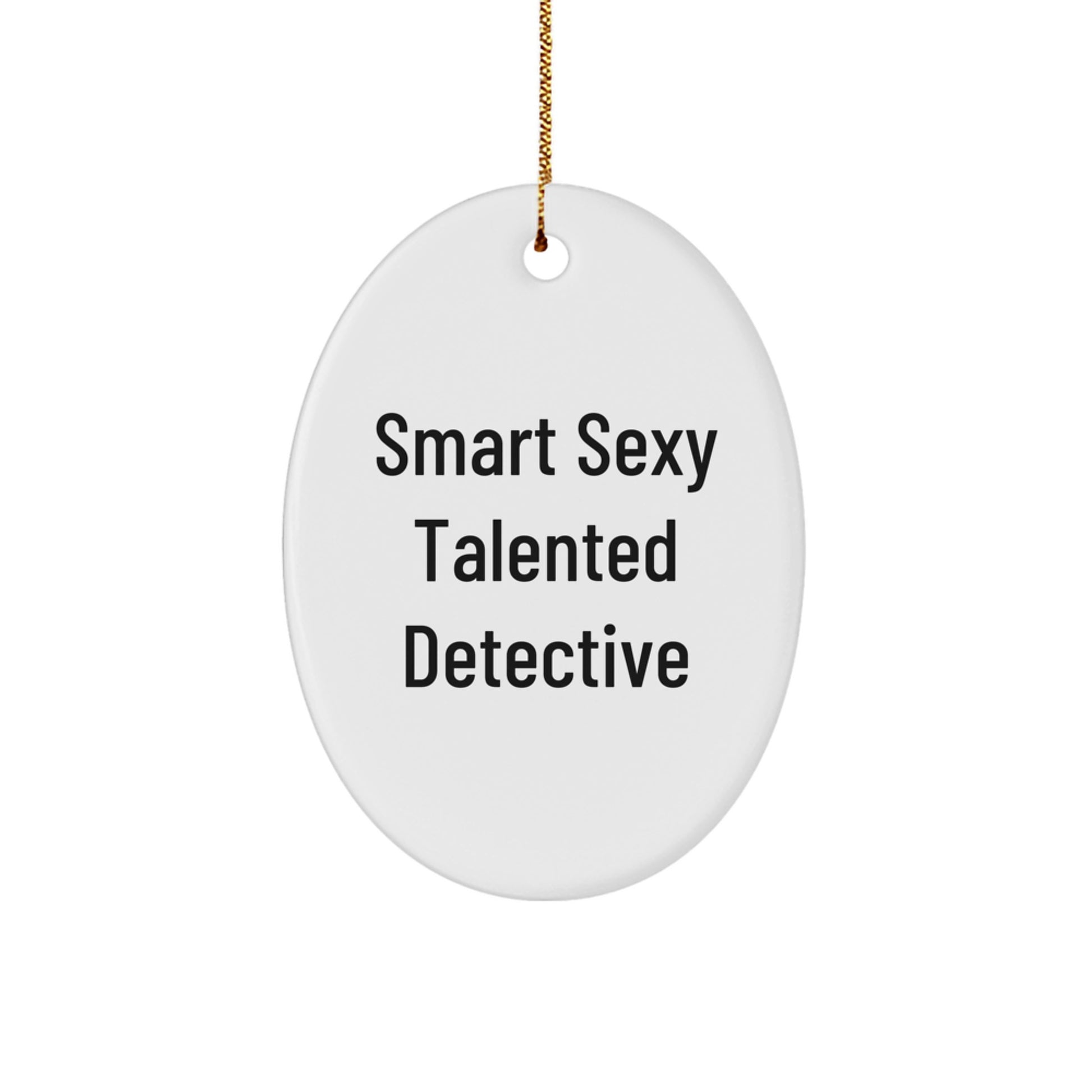 Detective Gifts from Friends, Family, or Coworkers - Funny Smart Sexy Talented Detective Oval Ornament, White, 3.25 Tall, Christmas Unique Gifts