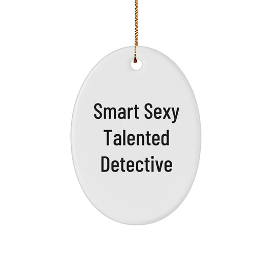 Detective Gifts from Friends, Family, or Coworkers - Funny Smart Sexy Talented Detective Oval Ornament, White, 3.25 Tall, Christmas Unique Gifts
