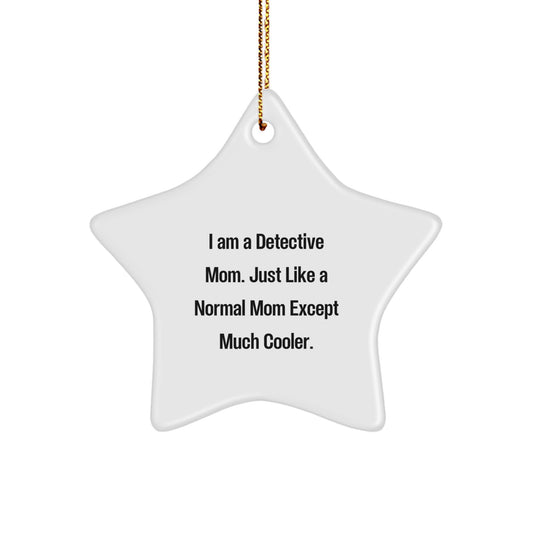 Detective Mom's Star Ornament, Funny Gift for Detective Friends, Gifts from Mom, Perfect for Christmas